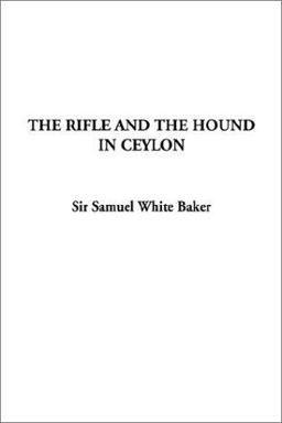 The Rifle and the Hound in Ceylon The Rifle and the Hound in Ceylon
