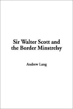Sir Walter Scott and the Border Minstrelsy