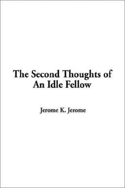 The Second Thoughts of an Idle Fellow