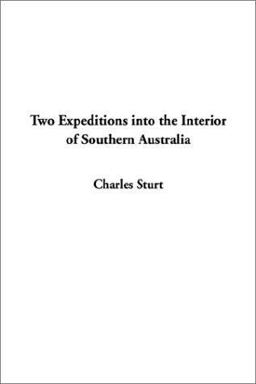 Two Expeditions into the Interior of Southern Australia Two Expeditions into the Interior of Southern Australia