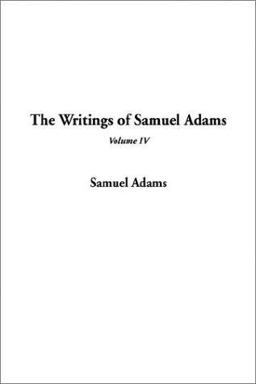 Writings of Samuel Adams Writings of Samuel Adams