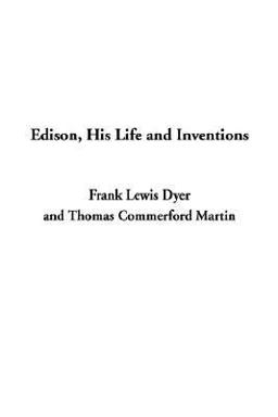 Edison, His Life and Inventions