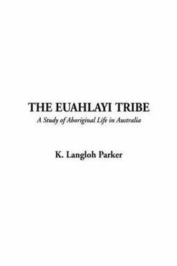 Euahlayi Tribe--a Study of Aboriginal Li