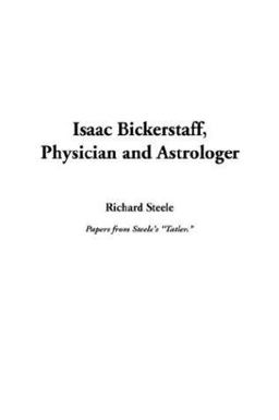 Isaac Bickerstaff, Physician and Astrologer