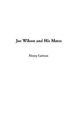 Joe Wilson and His Mates Joe Wilson and His Mates