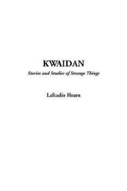 Kwaidan: Stories and Studies of Strange Things