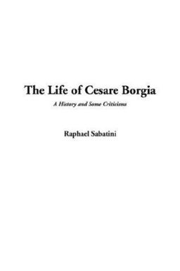 The Life of Cesare Borgia