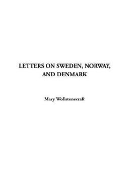 Letters on Sweden, Norway and Denmark