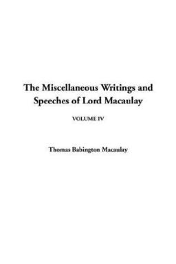 The Miscellaneous Writings and Speeches of Lord Macaulay
