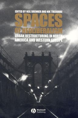 Spaces of Neoliberalism Urban Restructuring in North America and Western Europe  9781405101059 Front Cover