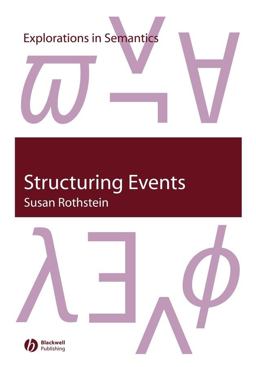 Structuring Events A Study in the Semantics of Lexical Aspect  9781405106689 Front Cover