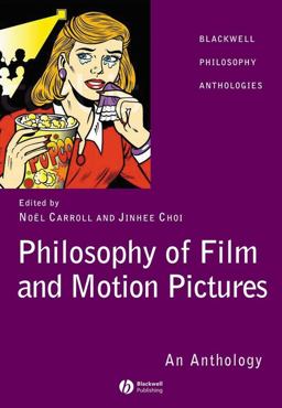 Philosophy of Film and Motion Pictures An Anthology  9781405120272 Front Cover
