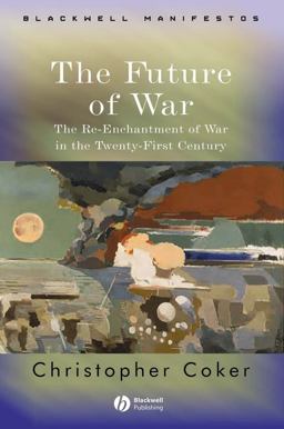 Future of War The Re-Enchantment of War in the Twenty-First Century  9781405120432 Front Cover