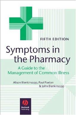 Symptoms in the Pharmacy A Guide to the Management of Common Illness 5th 9781405122221 Front Cover