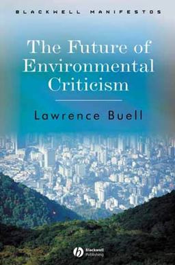 Future of Environmental Criticism Environmental Crisis and Literary Imagination  9781405124768 Front Cover