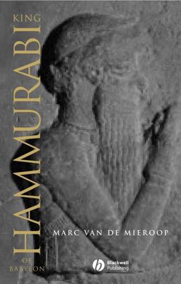 King Hammurabi of Babylon A Biography  9781405126601 Front Cover
