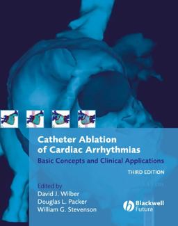 Catheter Ablation of Cardiac Arrhythmias Basic Concepts and Clinical Applications 3rd 9781405131179 Front Cover