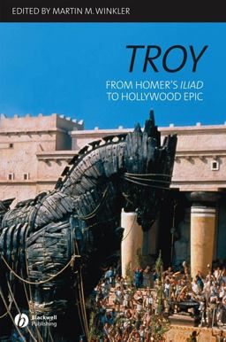 Troy From Homer's Iliad to Hollywood Epic  9781405131834 Front Cover