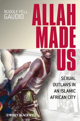 Allah Made Us Sexual Outlaws in an Islamic African City  9781405152525 Front Cover