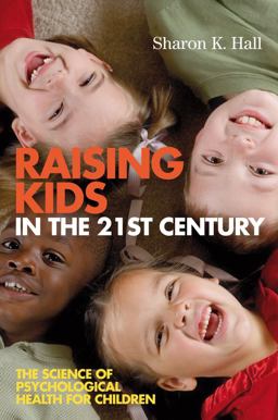 Raising Kids in the 21st Century The Science of Psychological Health for Children  9781405158053 Front Cover