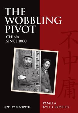 Wobbling Pivot, China Since 1800 An Interpretive History  9781405160803 Front Cover