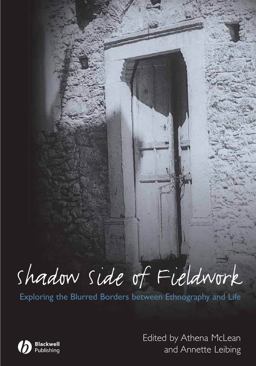 Shadow Side of Fieldwork Exploring the Blurred Borders Between Ethnography and Life  9781405169813 Front Cover