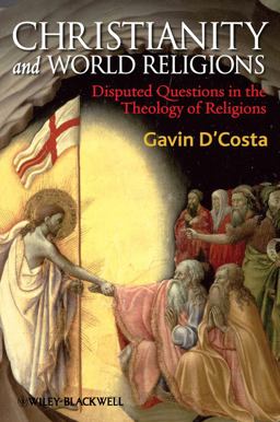 Christianity and World Religions Disputed Questions in the Theology of Religions  9781405176736 Front Cover