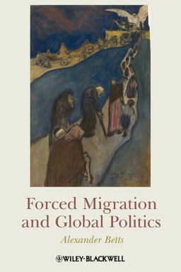 Forced Migration and Global Politics  9781405180320 Front Cover