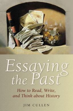 Essaying the Past How to Read, Write, and Think about History  9781405182799 Front Cover