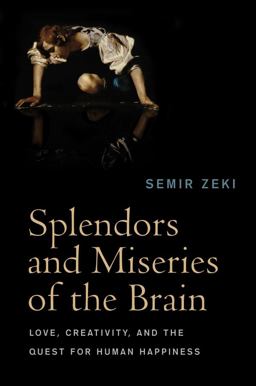 Splendors and Miseries of the Brain Love, Creativity, and the Quest for Human Happiness 5th 9781405185578 Front Cover