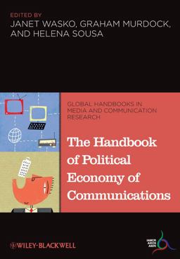 The Handbook of Political Economy of Communications The Handbook of Political Economy of Communications