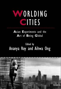 Worlding Cities Asian Experiments and the Art of Being Global  9781405192767 Front Cover