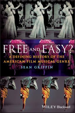 Free and Easy? A Defining History of the American Film Musical Genre  9781405194952 Front Cover