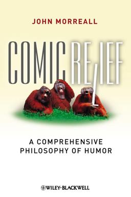 Comic Relief A Comprehensive Philosophy of Humor  9781405196123 Front Cover