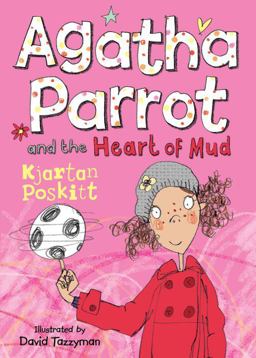 Agatha Parrot and the Heart of Mud  9781405262712 Front Cover