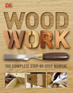 Woodwork The Complete Step-by-Step Manual 2010 9781405332064 Front Cover