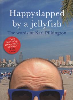 Happyslapped by a Jellyfish The Words of Karl Pilkington 2nd 9781405332996 Front Cover