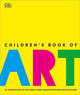 Children's Book of Art An Introduction to the World's Most Amazing Paintings and Sculptures  9781405336598 Front Cover