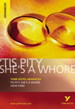 Tis Pity She's a Whore: York Notes Advanced Everything You Need to Catch up, Study and Prepare for and 2023 and 2024 Exams and Assessments