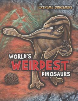 World's Weirdest Dinosaurs