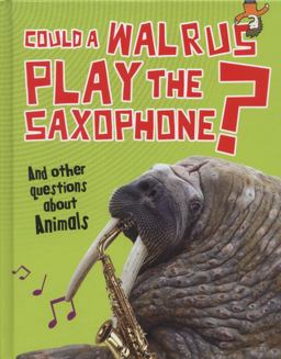 Could a Walrus Play the Saxophone?