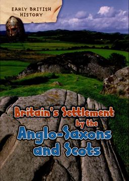 Britain's Settlement by the Anglo-Saxons and Scots