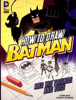How to Draw Batman and His Friends and Foes