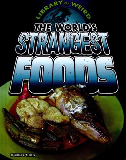 The World's Strangest Foods The World's Strangest Foods