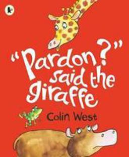 "Pardon?" Said the Giraffe "Pardon?" Said the Giraffe
