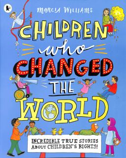 Children Who Changed the World: Incredible True Stories about Children'sRights!