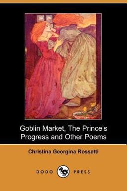 Goblin Market, the Prince's Progress and