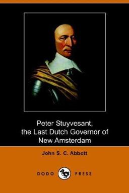Peter Stuyvesant, the Last Dutch Governo