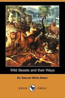 Wild Beasts and Their Ways Wild Beasts and Their Ways
