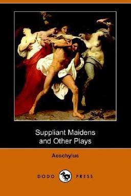 Suppliant Maidens and Other Plays